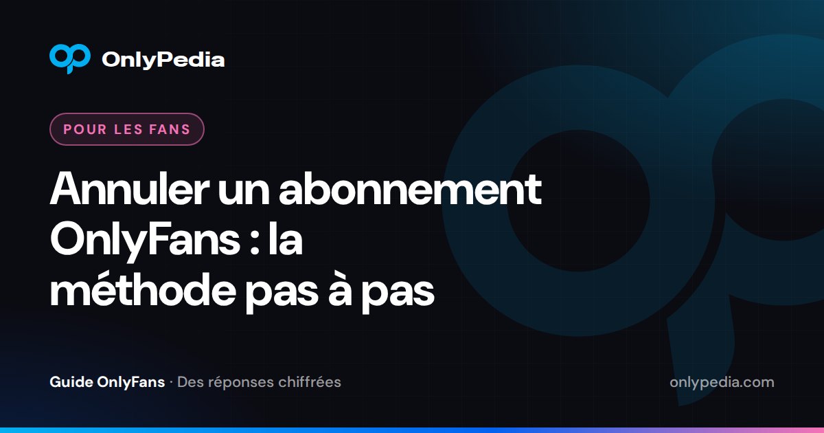 Annuler un abonnement OnlyFans : la méthode pas à pas — Guide OnlyPedia
