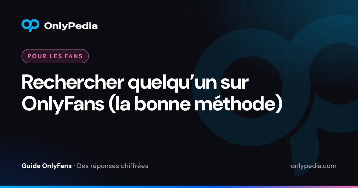 Rechercher quelqu’un sur OnlyFans (la bonne méthode) — Guide OnlyPedia