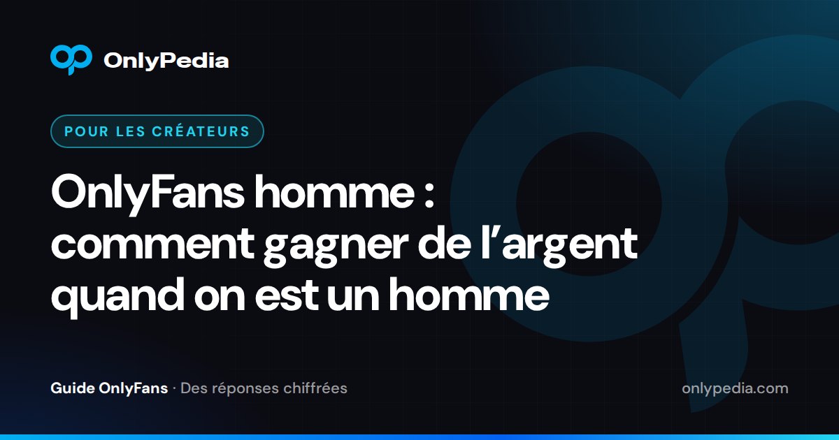 OnlyFans homme : comment gagner de l’argent quand on est un homme — Guide OnlyPedia