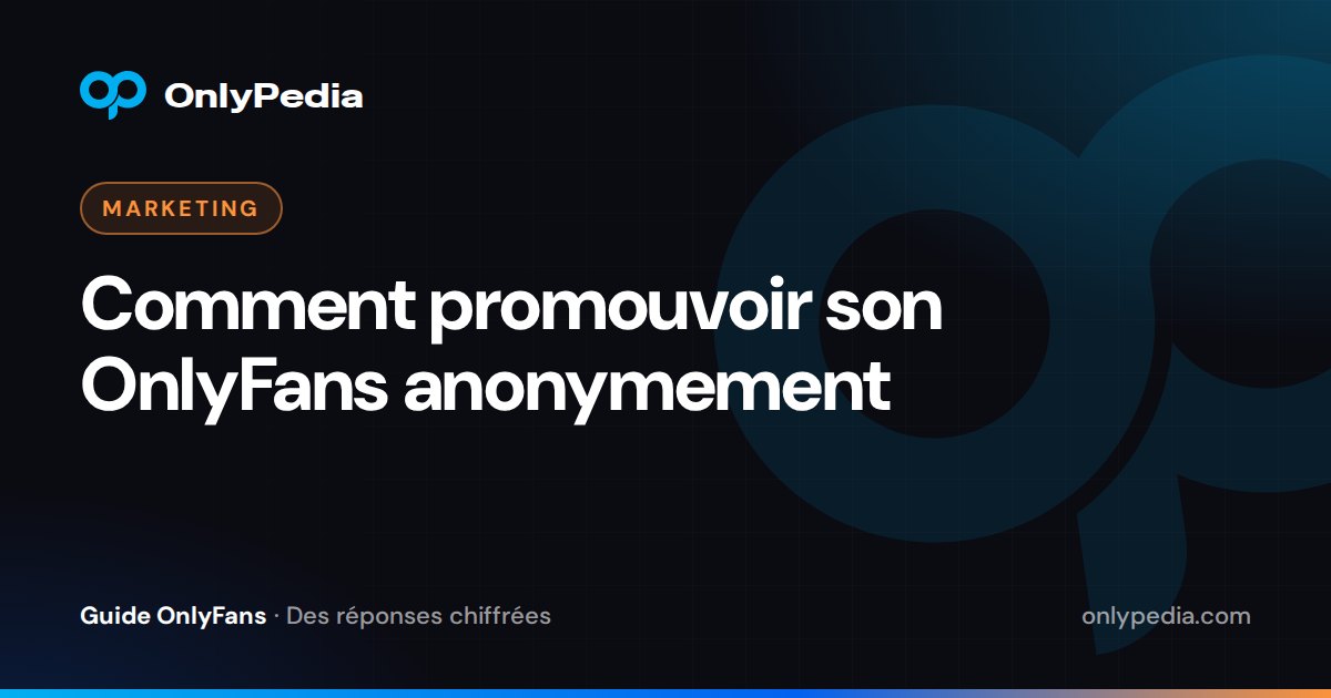 Comment promouvoir son OnlyFans anonymement — Guide OnlyPedia