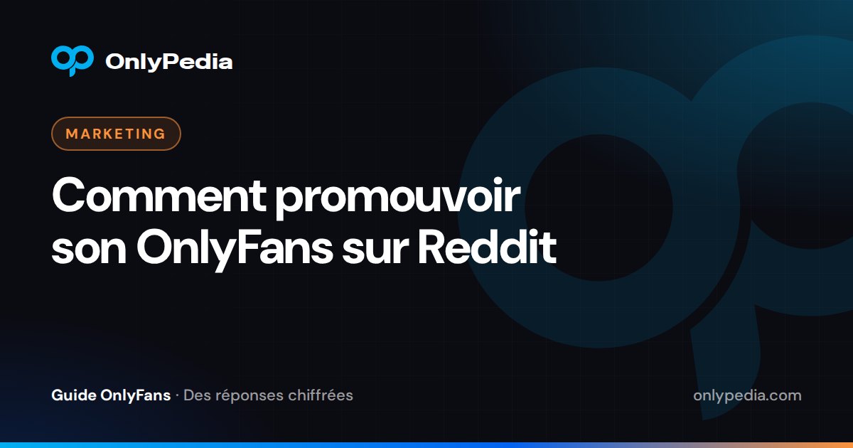 Comment promouvoir son OnlyFans sur Reddit — Guide OnlyPedia
