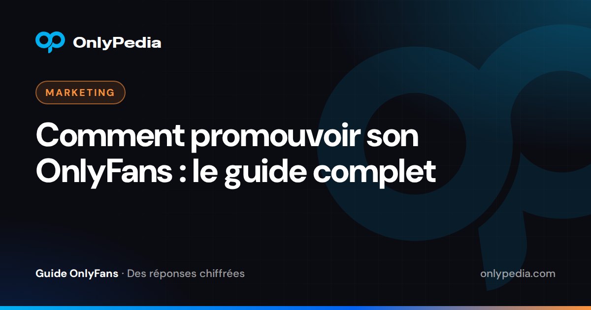 Comment promouvoir son OnlyFans : le guide complet — Guide OnlyPedia