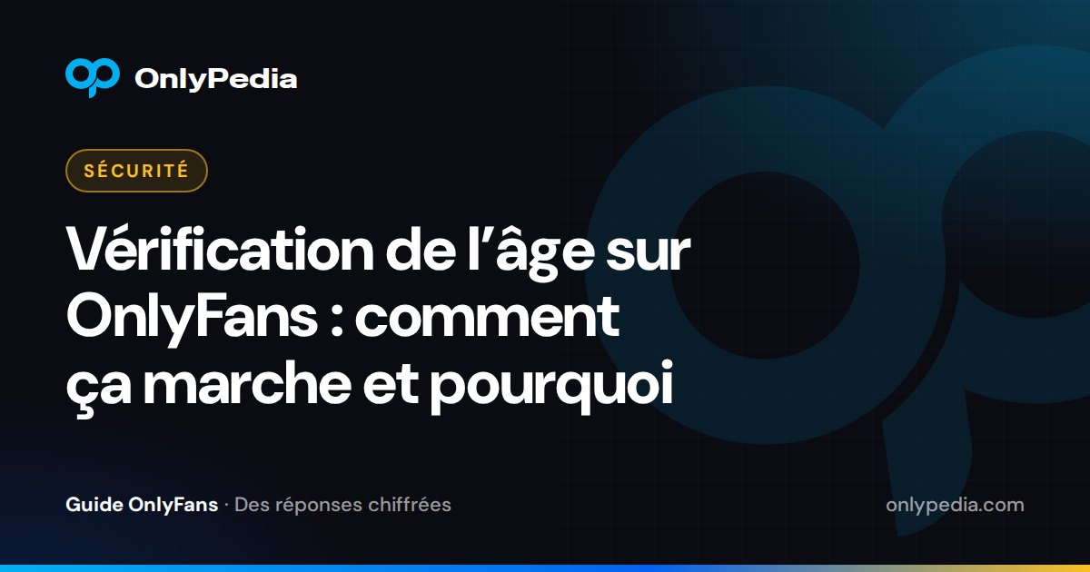 Vérification de l’âge sur OnlyFans : comment ça marche et pourquoi — Guide OnlyPedia