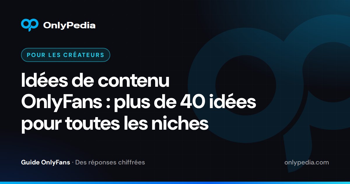 Idées de contenu OnlyFans : plus de 40 idées pour toutes les niches — Guide OnlyPedia