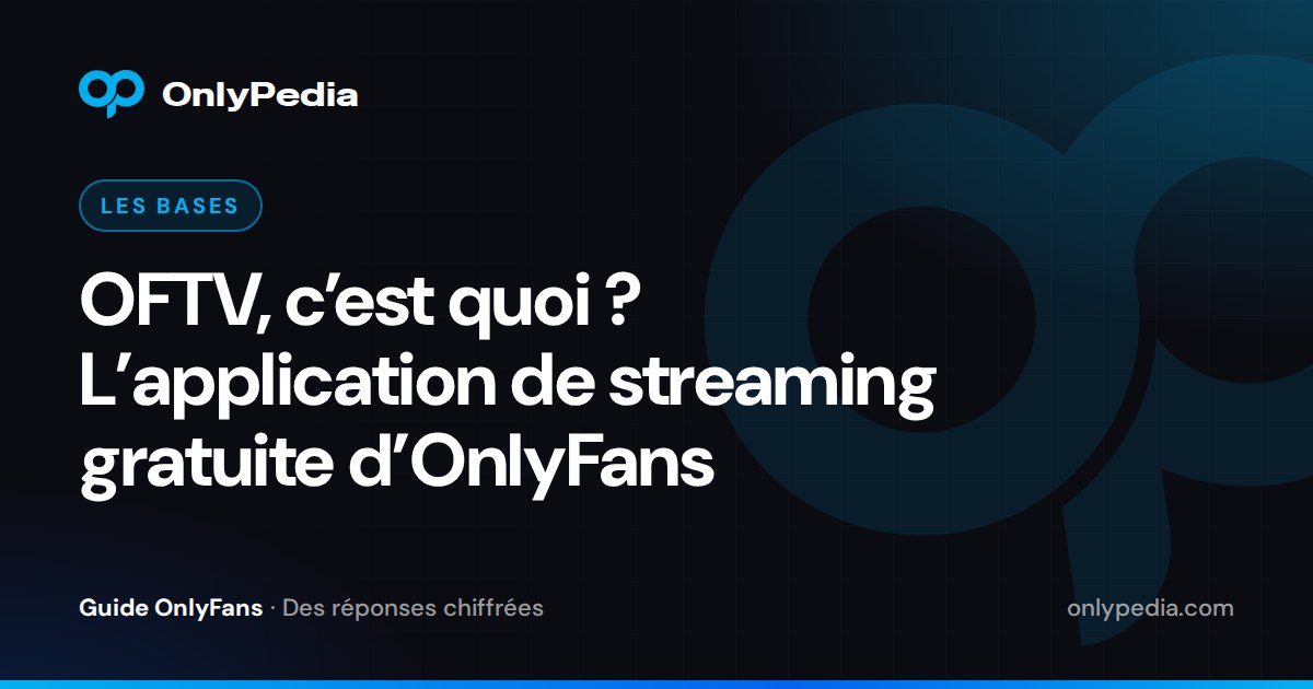 OFTV, c’est quoi ? L’application de streaming gratuite d’OnlyFans — Guide OnlyPedia