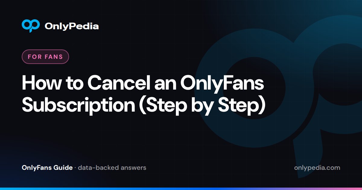 How to Cancel an OnlyFans Subscription (Step by Step) — OnlyPedia guide