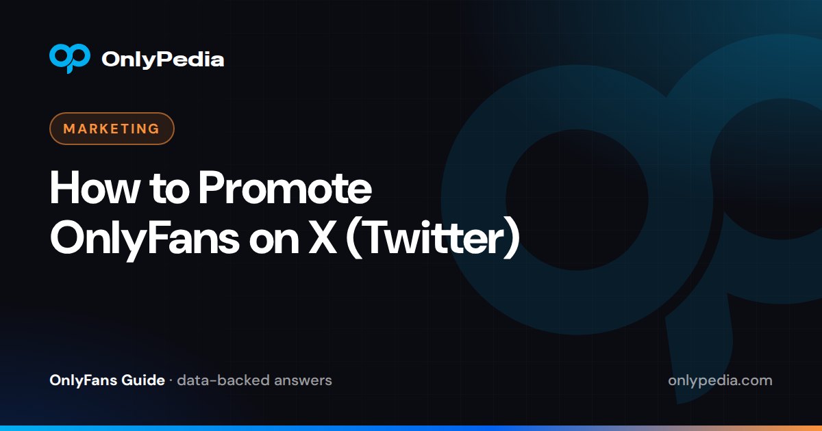 How to Promote OnlyFans on X (Twitter) — OnlyPedia guide