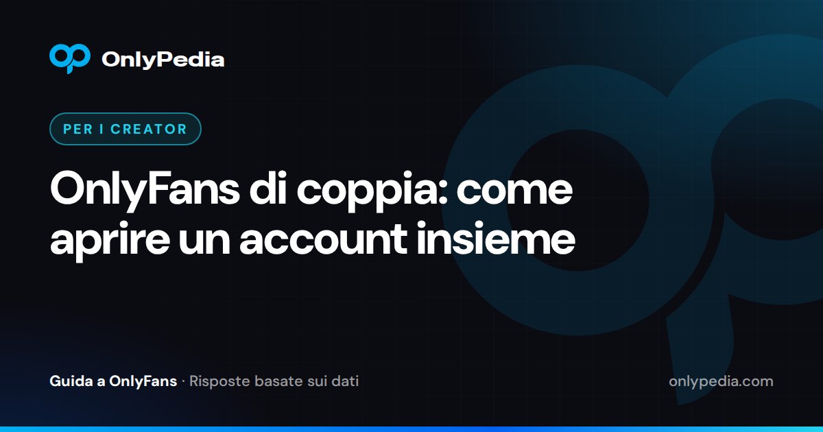 OnlyFans di coppia: come aprire un account insieme — Guida di OnlyPedia