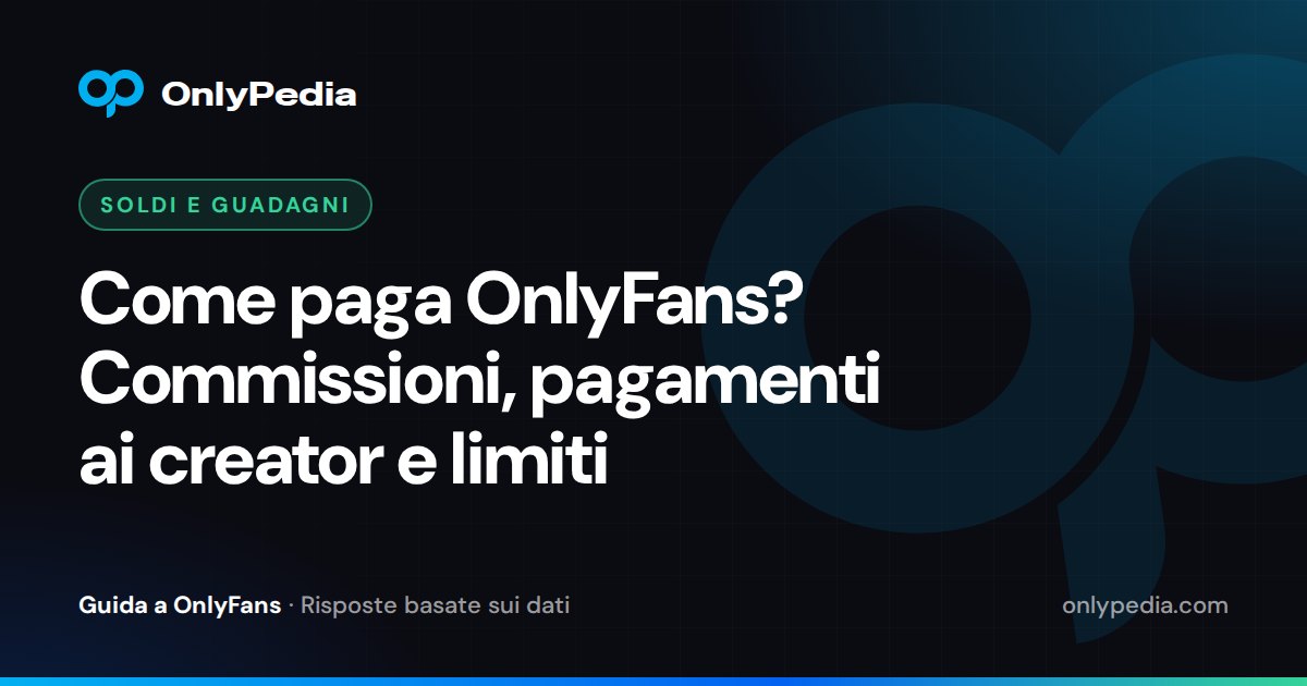 Come paga OnlyFans? Commissioni, pagamenti ai creator e limiti — Guida di OnlyPedia