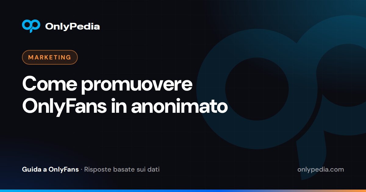 Come promuovere OnlyFans in anonimato — Guida di OnlyPedia
