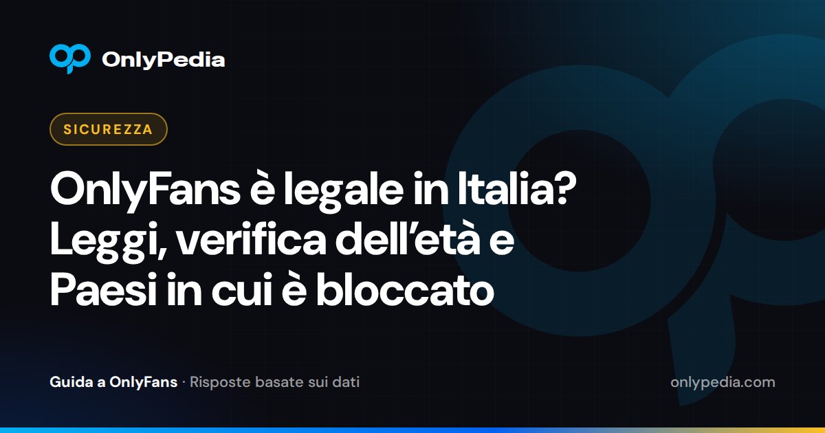 OnlyFans è legale in Italia? Leggi, verifica dell’età e Paesi in cui è bloccato — Guida di OnlyPedia