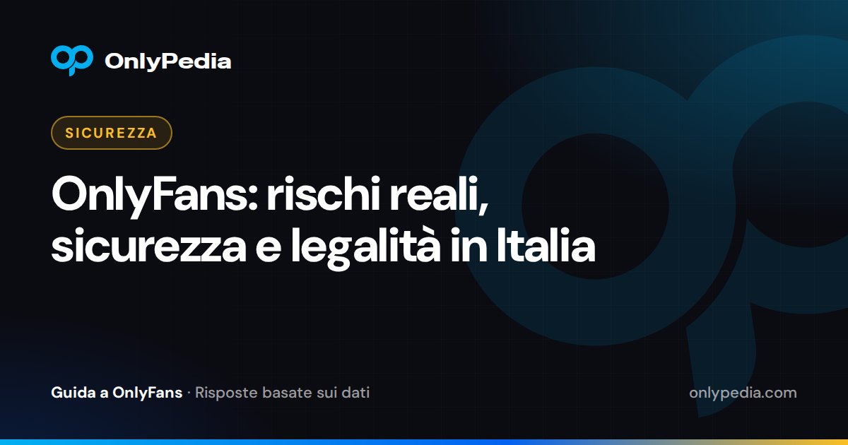OnlyFans: rischi reali, sicurezza e legalità in Italia — Guida di OnlyPedia