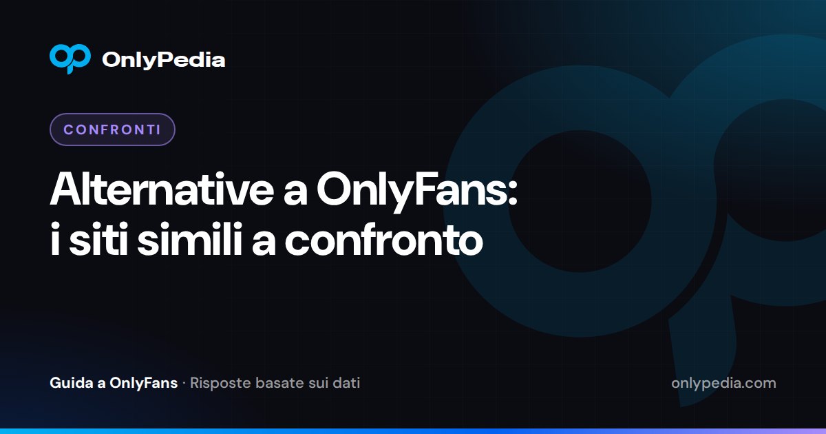 Alternative a OnlyFans: i siti simili a confronto — Guida di OnlyPedia