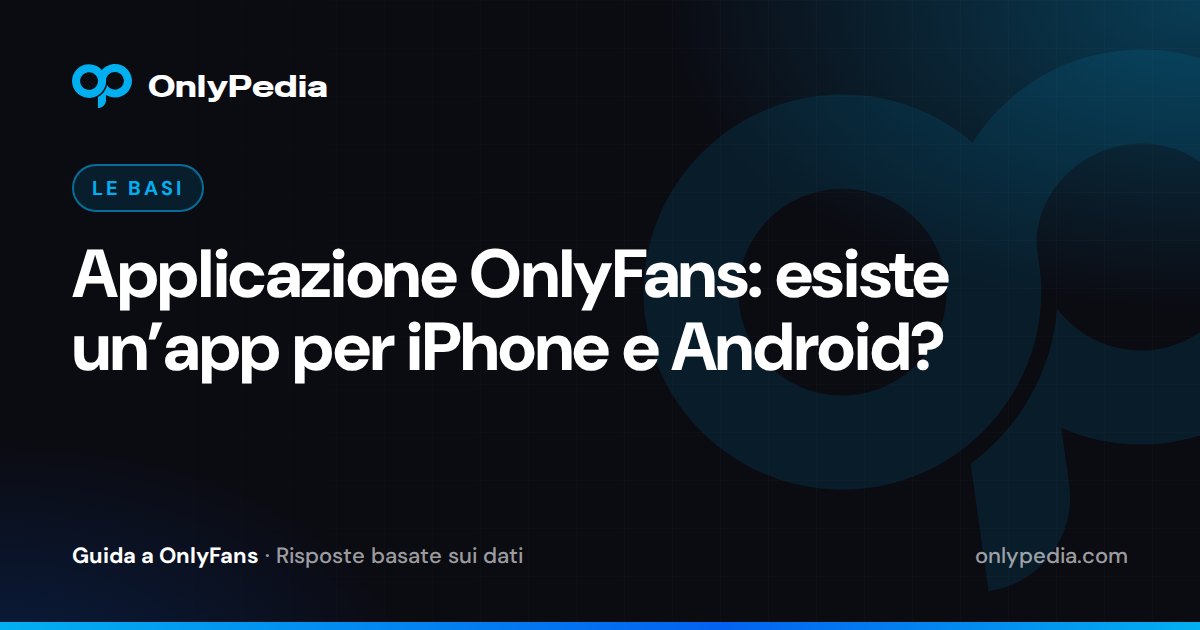 Applicazione OnlyFans: esiste un’app per iPhone e Android? — Guida di OnlyPedia
