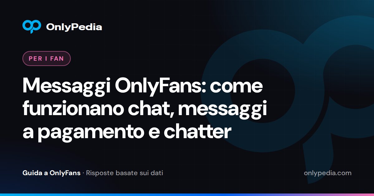 Messaggi OnlyFans: come funzionano chat, messaggi a pagamento e chatter — Guida di OnlyPedia