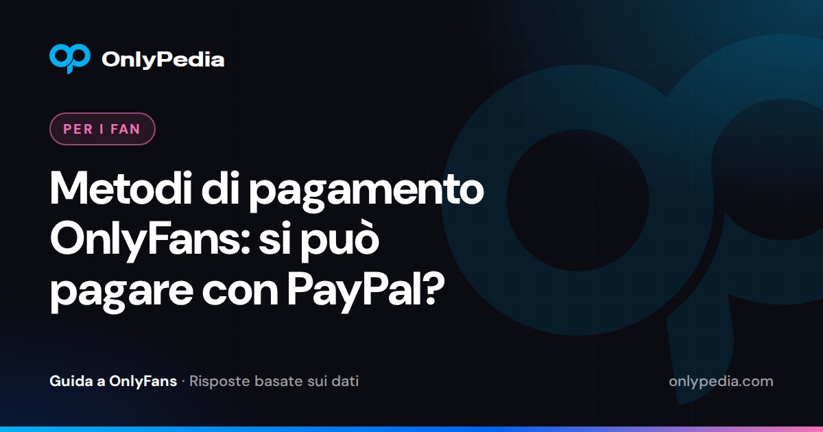 Metodi di pagamento OnlyFans: si può pagare con PayPal? — Guida di OnlyPedia