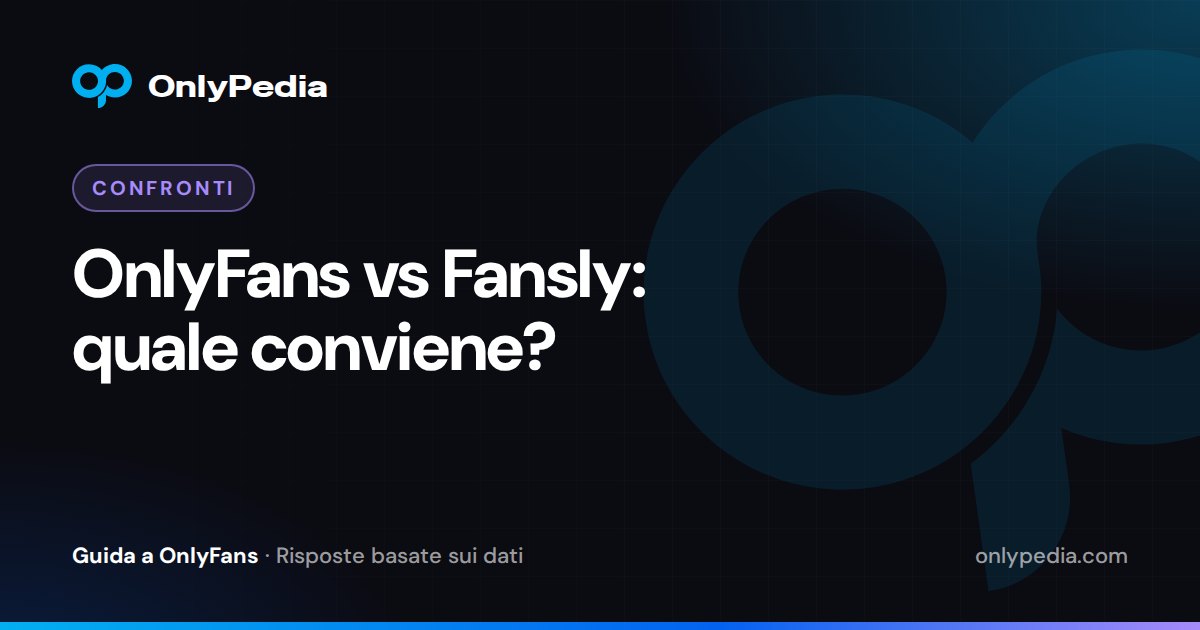 OnlyFans vs Fansly: quale conviene? — Guida di OnlyPedia