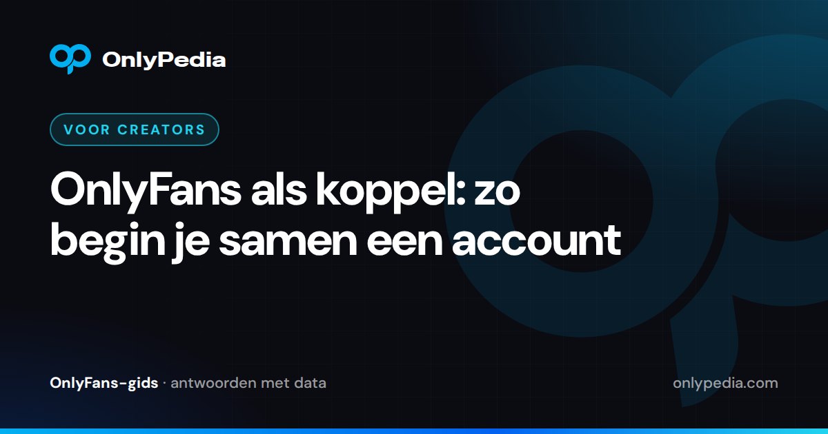 OnlyFans als koppel: zo begin je samen een account — OnlyPedia-gids