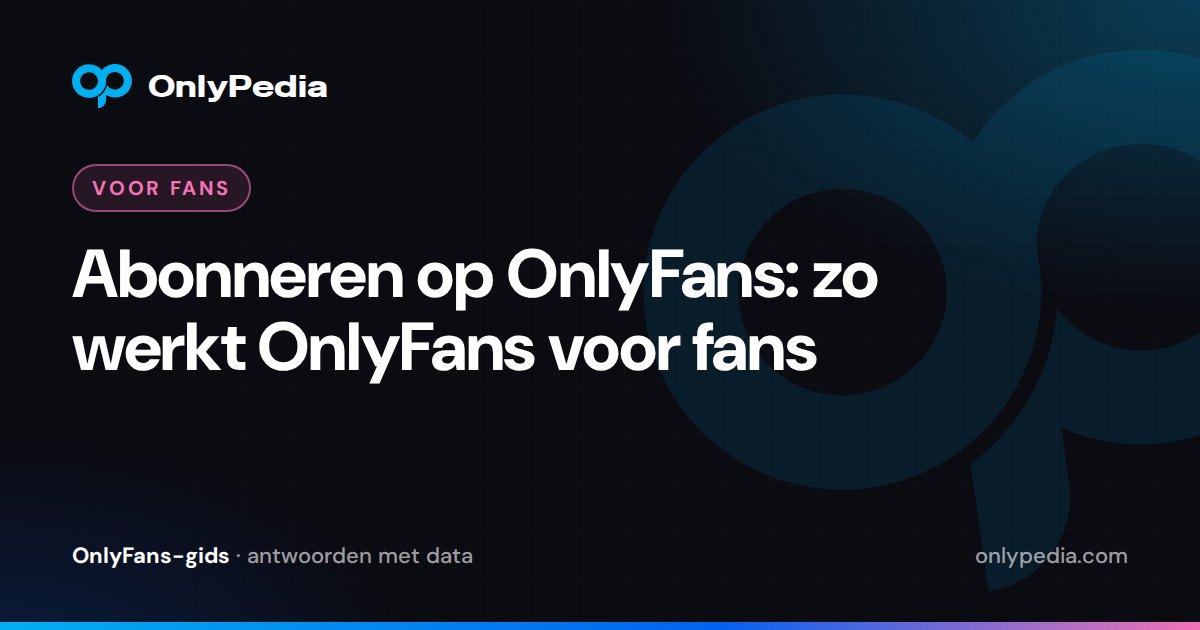 Abonneren op OnlyFans: zo werkt OnlyFans voor fans — OnlyPedia-gids