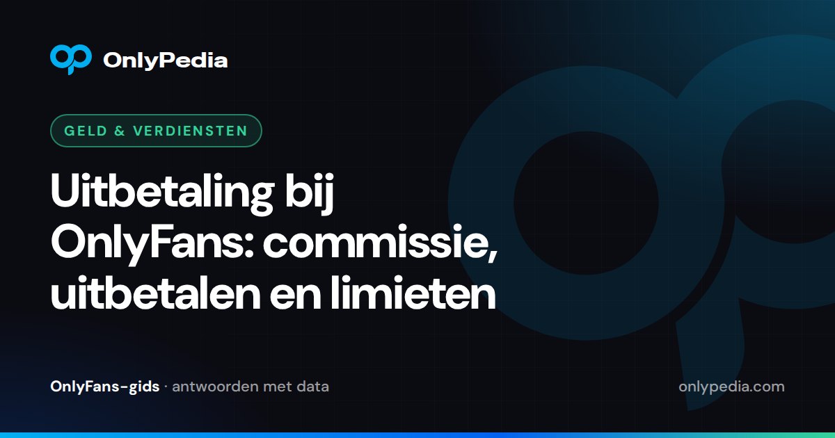 Uitbetaling bij OnlyFans: commissie, uitbetalen en limieten — OnlyPedia-gids