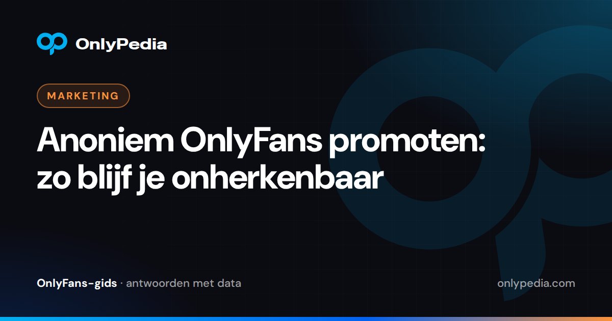 Anoniem OnlyFans promoten: zo blijf je onherkenbaar — OnlyPedia-gids