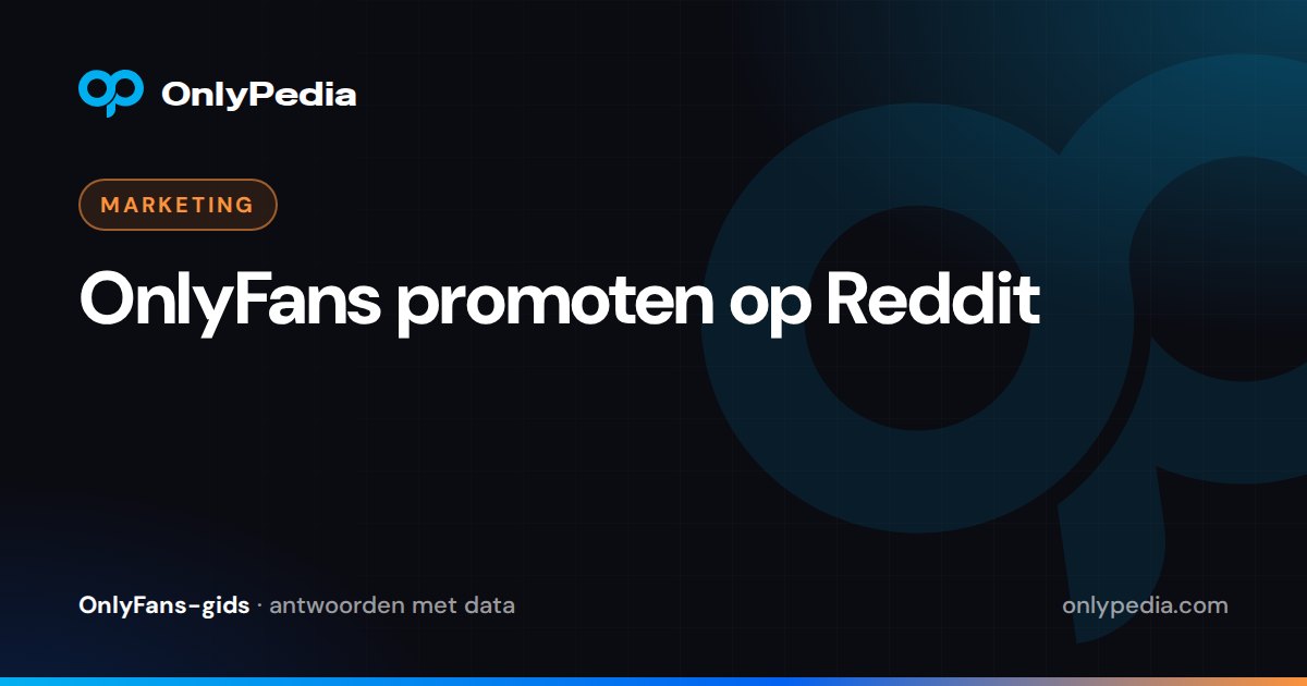 OnlyFans promoten op Reddit — OnlyPedia-gids