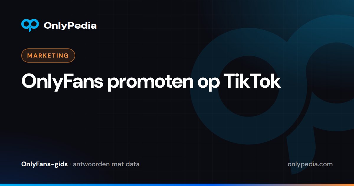 OnlyFans promoten op TikTok — OnlyPedia-gids