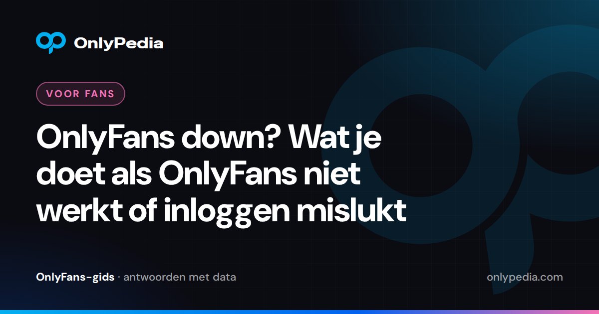 OnlyFans down? Wat je doet als OnlyFans niet werkt of inloggen mislukt — OnlyPedia-gids