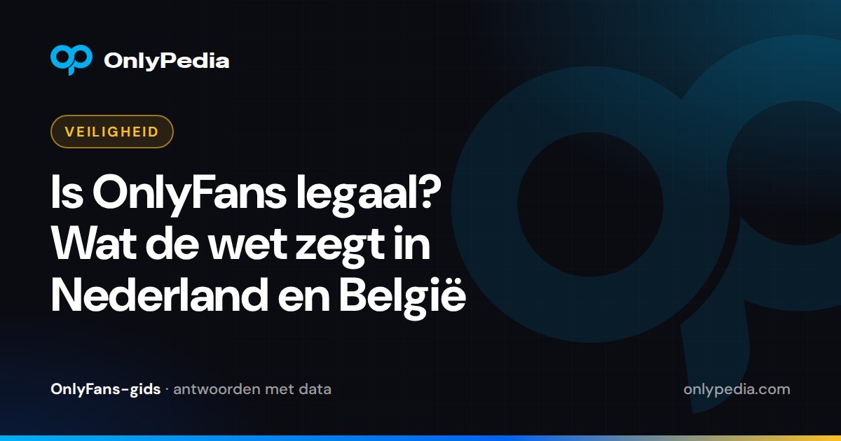 Is OnlyFans legaal? Wat de wet zegt in Nederland en België — OnlyPedia-gids