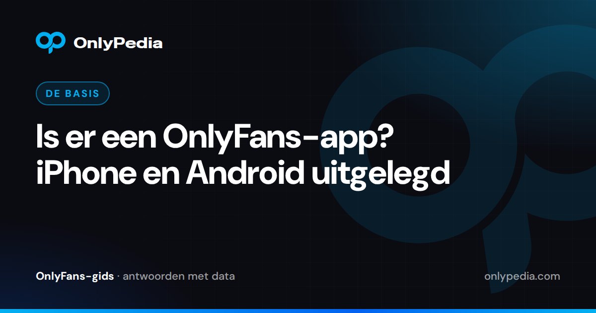 Is er een OnlyFans-app? iPhone en Android uitgelegd — OnlyPedia-gids
