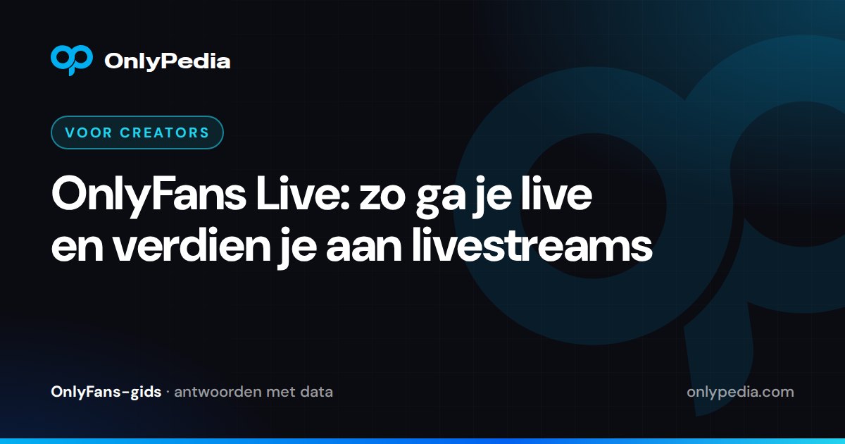 OnlyFans Live: zo ga je live en verdien je aan livestreams — OnlyPedia-gids