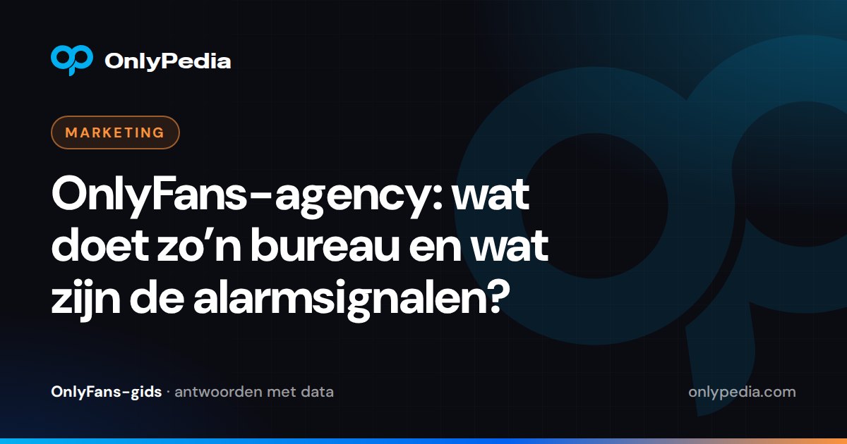 OnlyFans-agency: wat doet zo’n bureau en wat zijn de alarmsignalen? — OnlyPedia-gids