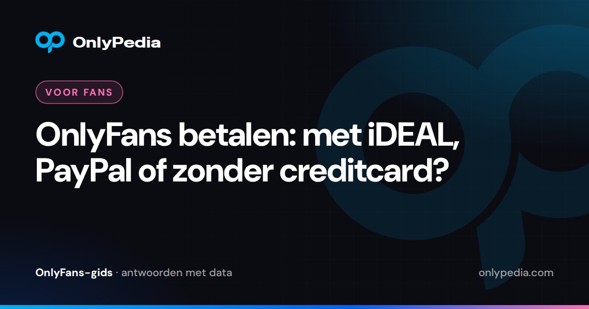 OnlyFans betalen: met iDEAL, PayPal of zonder creditcard? — OnlyPedia-gids