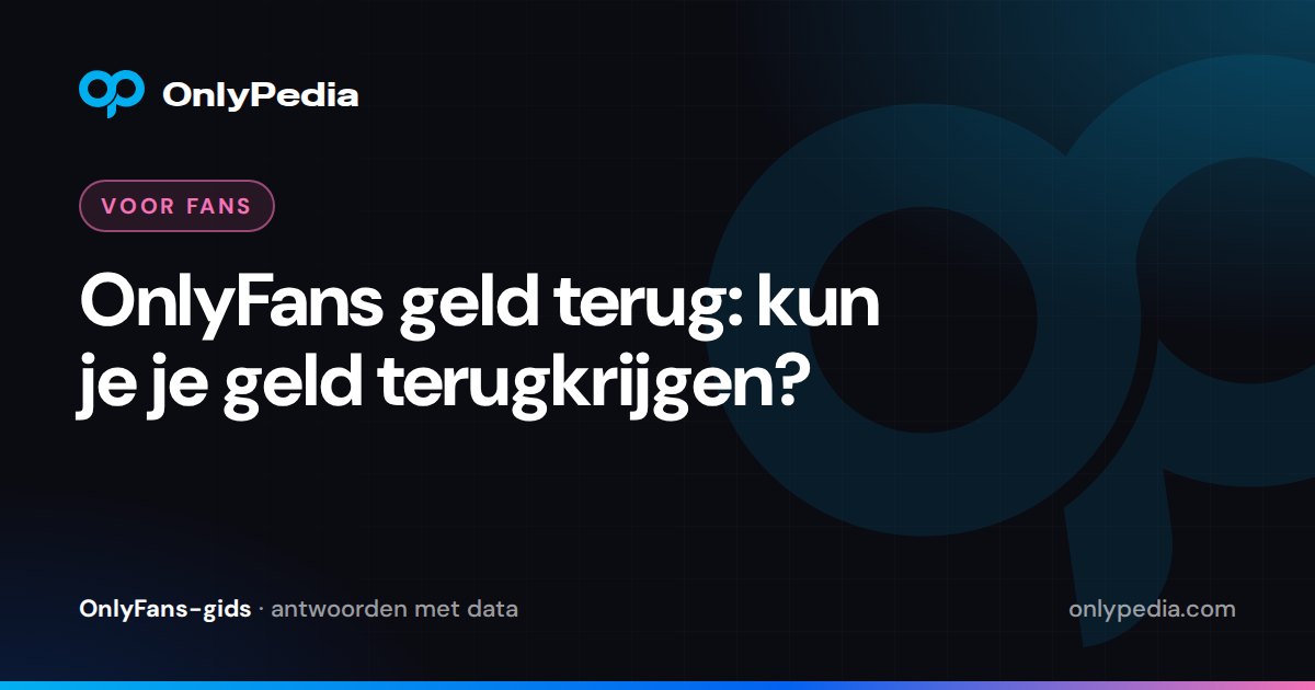 OnlyFans geld terug: kun je je geld terugkrijgen? — OnlyPedia-gids