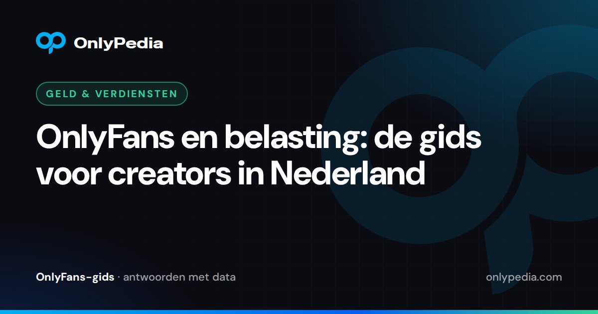 OnlyFans en belasting: de gids voor creators in Nederland — OnlyPedia-gids