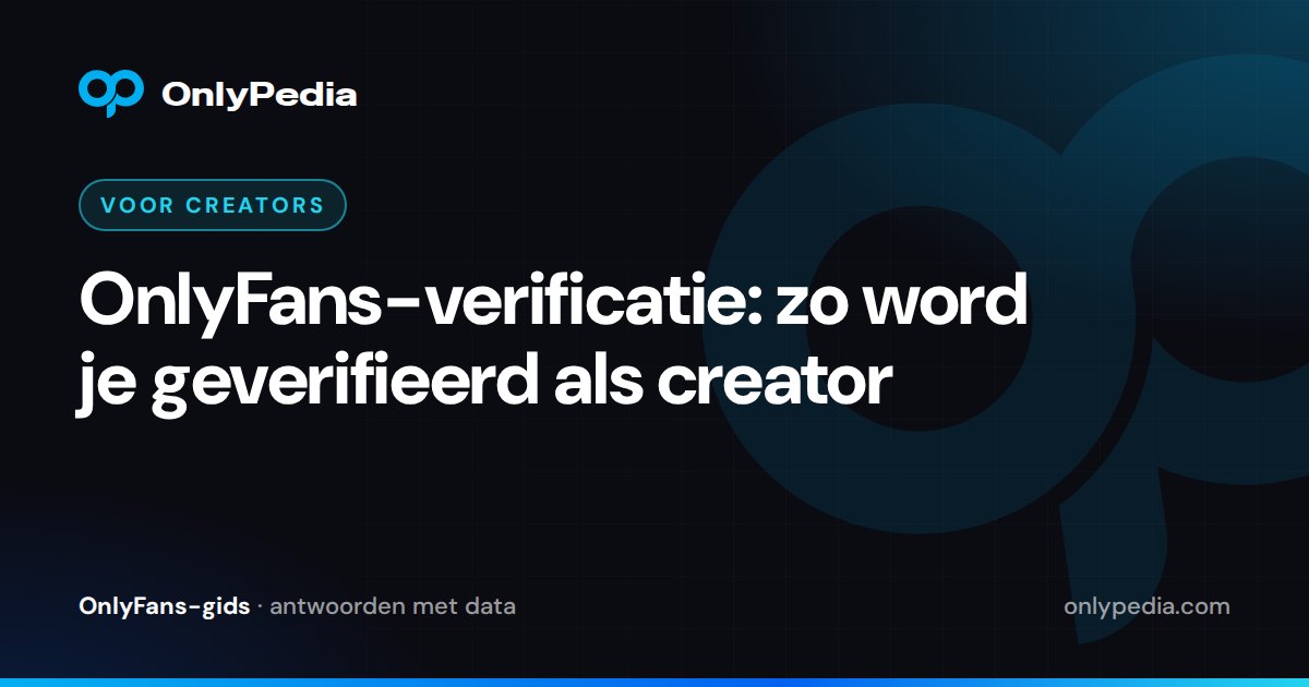 OnlyFans-verificatie: zo word je geverifieerd als creator — OnlyPedia-gids