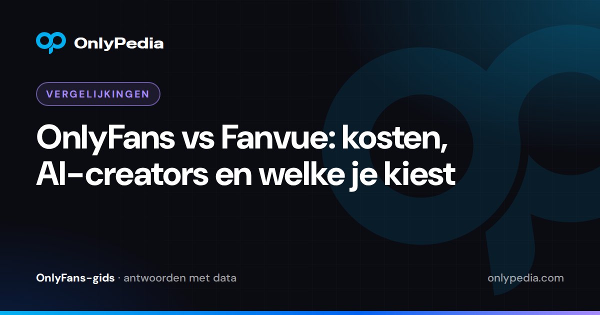 OnlyFans vs Fanvue: kosten, AI-creators en welke je kiest — OnlyPedia-gids