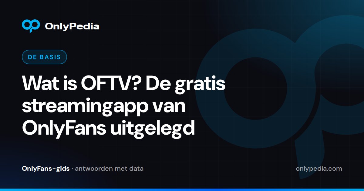 Wat is OFTV? De gratis streamingapp van OnlyFans uitgelegd — OnlyPedia-gids