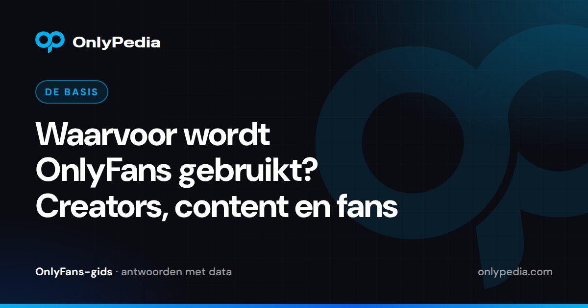 Waarvoor wordt OnlyFans gebruikt? Creators, content en fans — OnlyPedia-gids