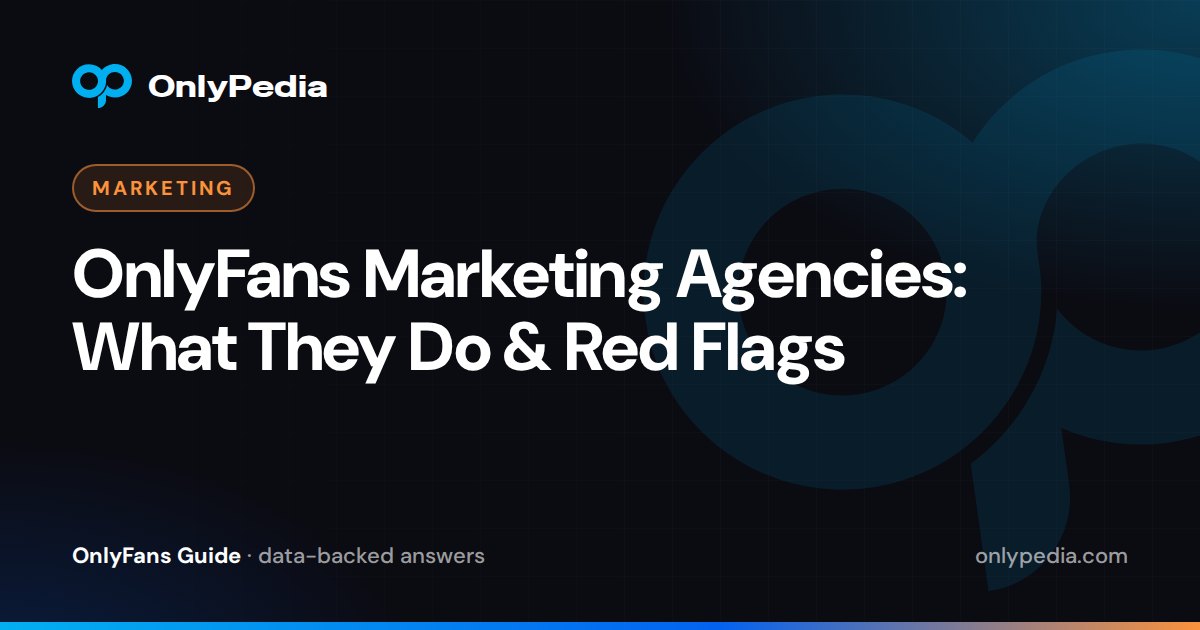 OnlyFans Marketing Agencies: What They Do & Red Flags — OnlyPedia guide