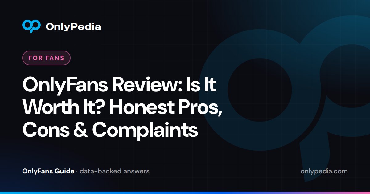OnlyFans Review: Is It Worth It? Honest Pros, Cons & Complaints — OnlyPedia guide