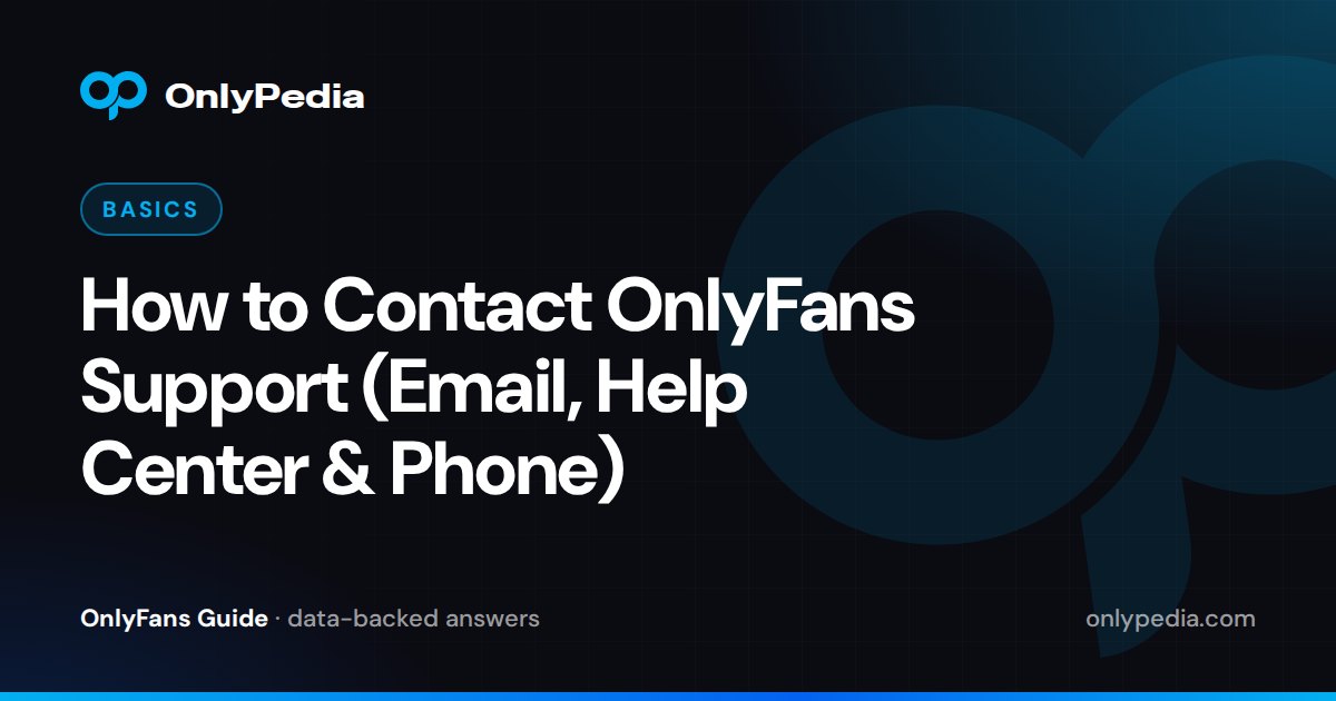 How to Contact OnlyFans Support (Email, Help Center & Phone) — OnlyPedia guide