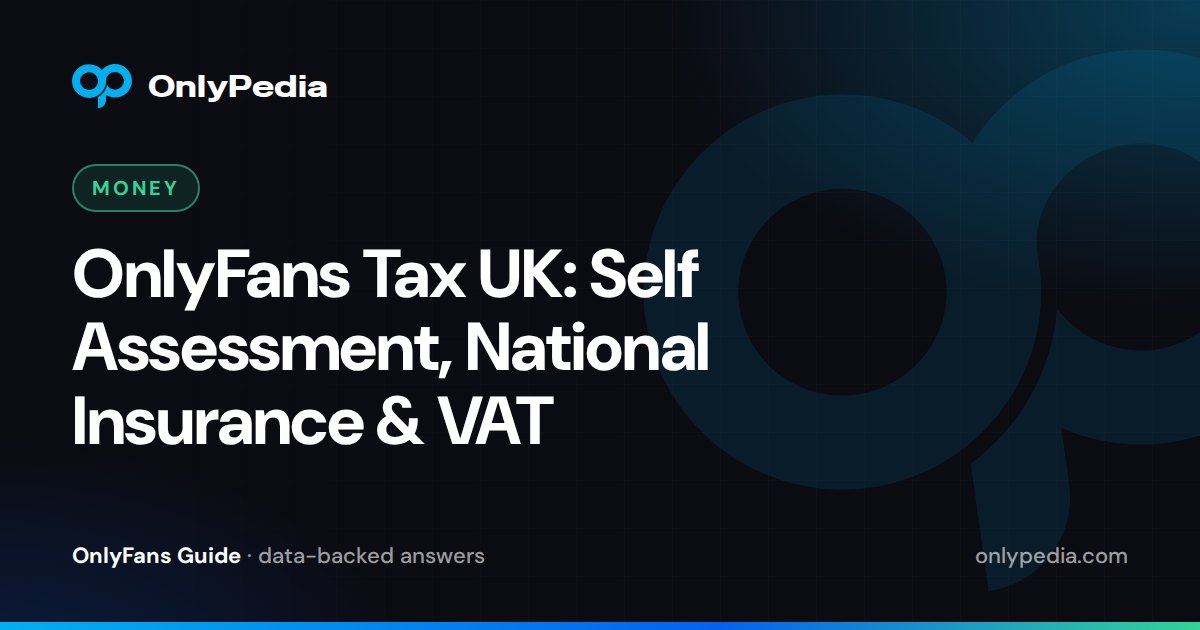 OnlyFans Tax UK: Self Assessment, National Insurance & VAT — OnlyPedia guide