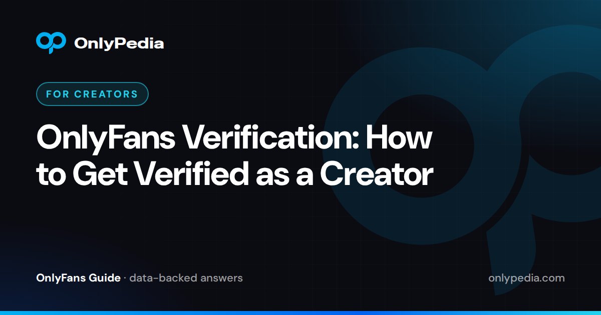 OnlyFans Verification: How to Get Verified as a Creator — OnlyPedia guide