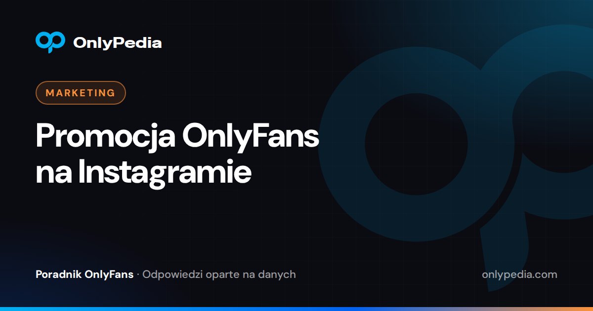 Promocja OnlyFans na Instagramie — Poradnik OnlyPedii