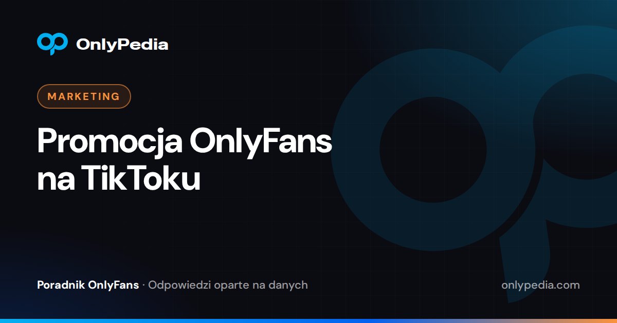 Promocja OnlyFans na TikToku — Poradnik OnlyPedii