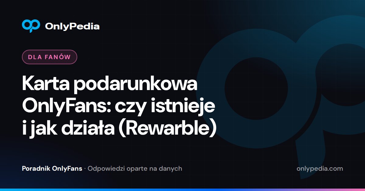 Karta podarunkowa OnlyFans: czy istnieje i jak działa (Rewarble) — Poradnik OnlyPedii