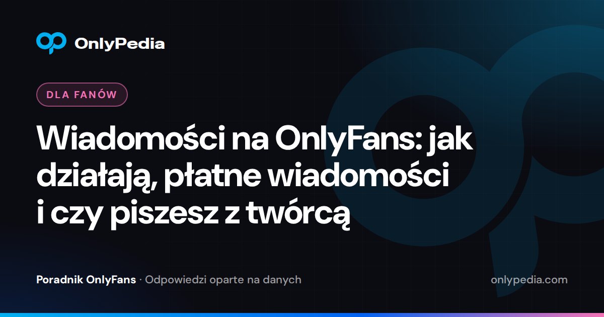 Wiadomości na OnlyFans: jak działają, płatne wiadomości i czy piszesz z twórcą — Poradnik OnlyPedii