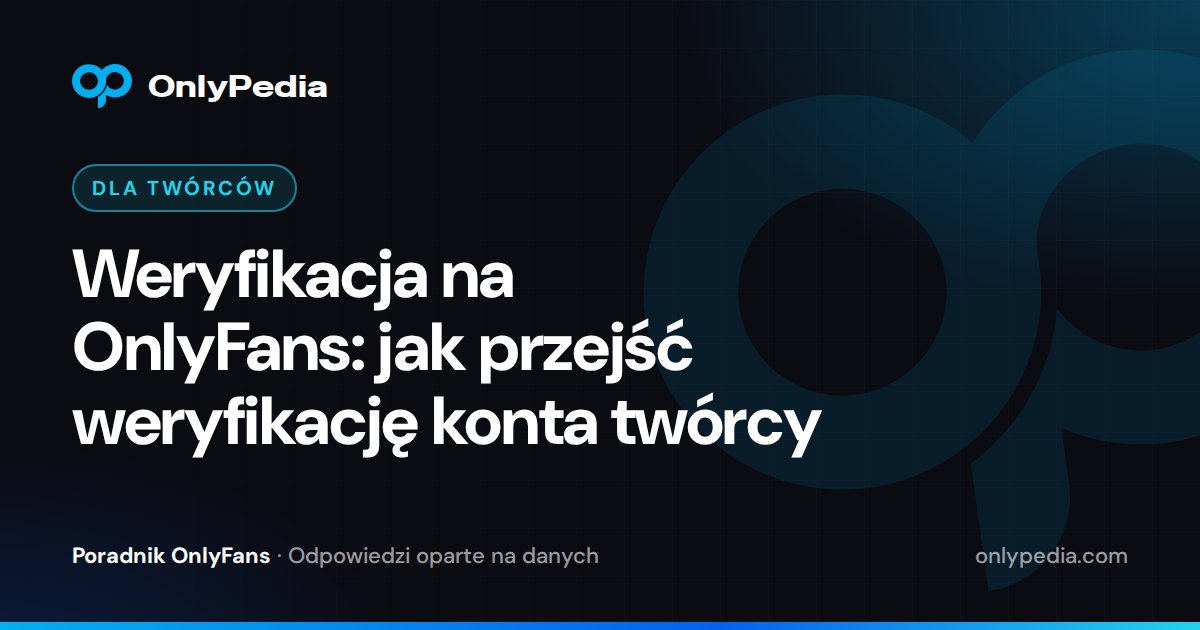 Weryfikacja na OnlyFans: jak przejść weryfikację konta twórcy — Poradnik OnlyPedii