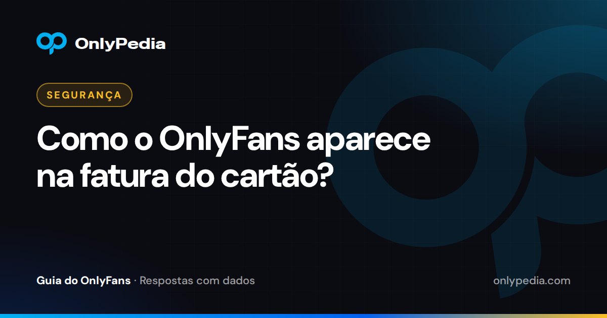 Como o OnlyFans aparece na fatura do cartão? — Guia do OnlyPedia